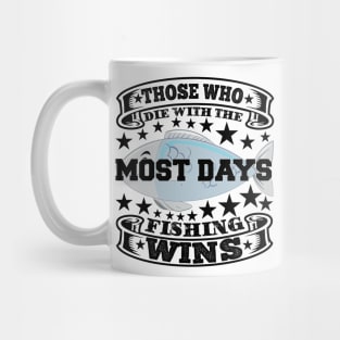 Those who die with the most days fishing wins Mug